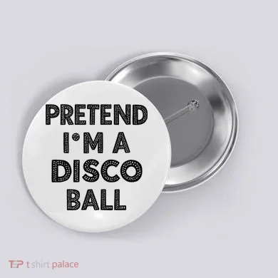 Pretend IM A Disco Ball Button