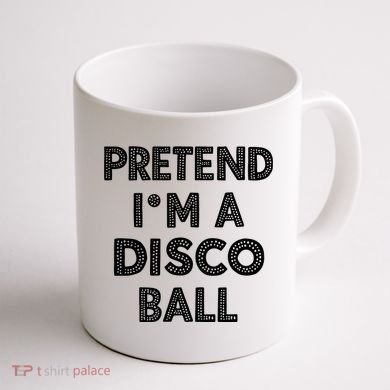 Pretend IM A Disco Ball Coffee Mug back