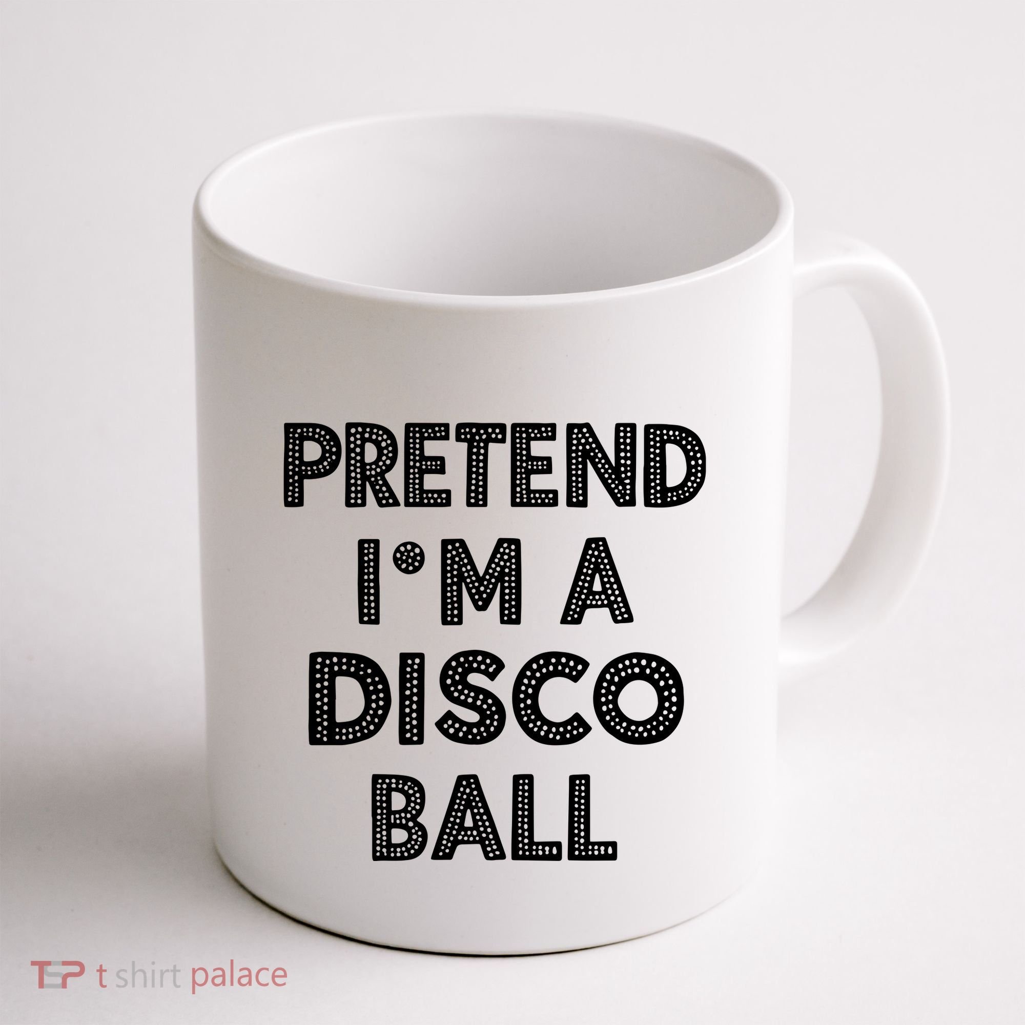 Pretend IM A Disco Ball Coffee Mug