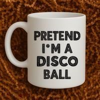 Pretend IM A Disco Ball Coffee Mug thumb 2