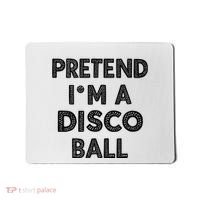 Pretend IM A Disco Ball Mousepad thumb 0