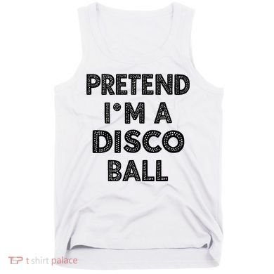Pretend IM A Disco Ball Tank Top
