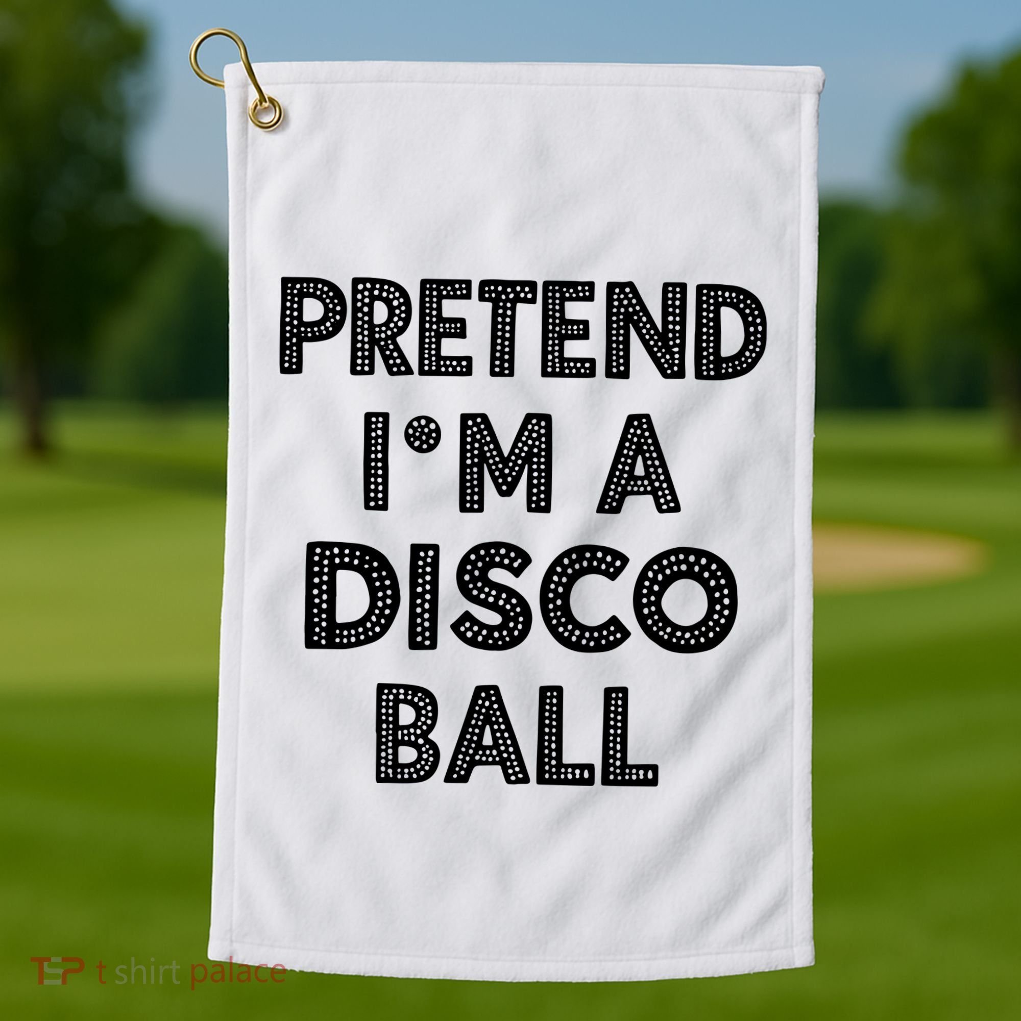 Pretend IM A Disco Ball Golf Towel