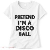 Pretend IM A Disco Ball Women's T-Shirt thumb 0