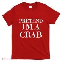 Pretend I'm A Crab Funny Gag Costume Gift T-Shirt thumb 0