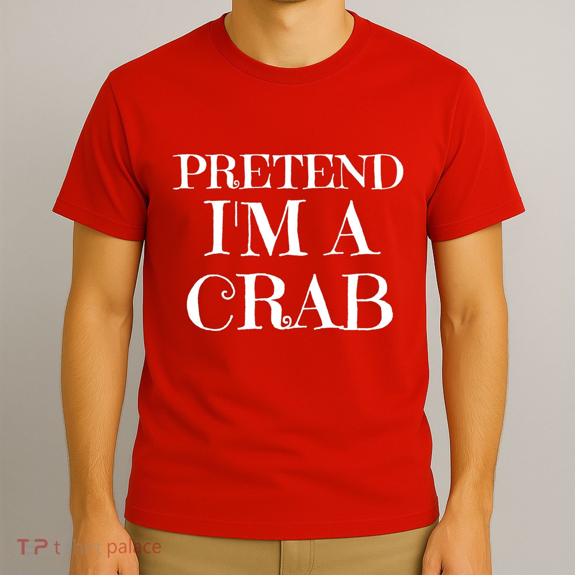 Pretend I'm A Crab Funny Gag Costume Gift T-Shirt