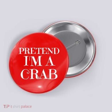 Pretend I'm A Crab Funny Gag Costume Gift Button