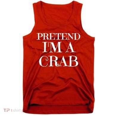 Pretend I'm A Crab Funny Gag Costume Gift Tank Top