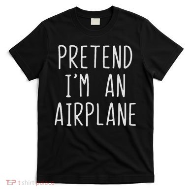 Pretend I'm Airplane Costume Halloween Lazy Easy Air Plane T-Shirt