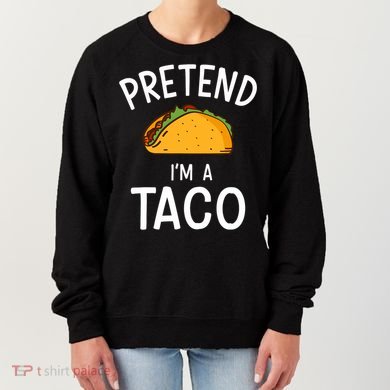 Pretend Im A Taco Easy Lazy Costume For Halloween Party Women's Sweatshirt