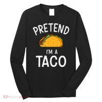 Pretend Im A Taco Easy Lazy Costume For Halloween Party Long Sleeve Shirt thumb 0