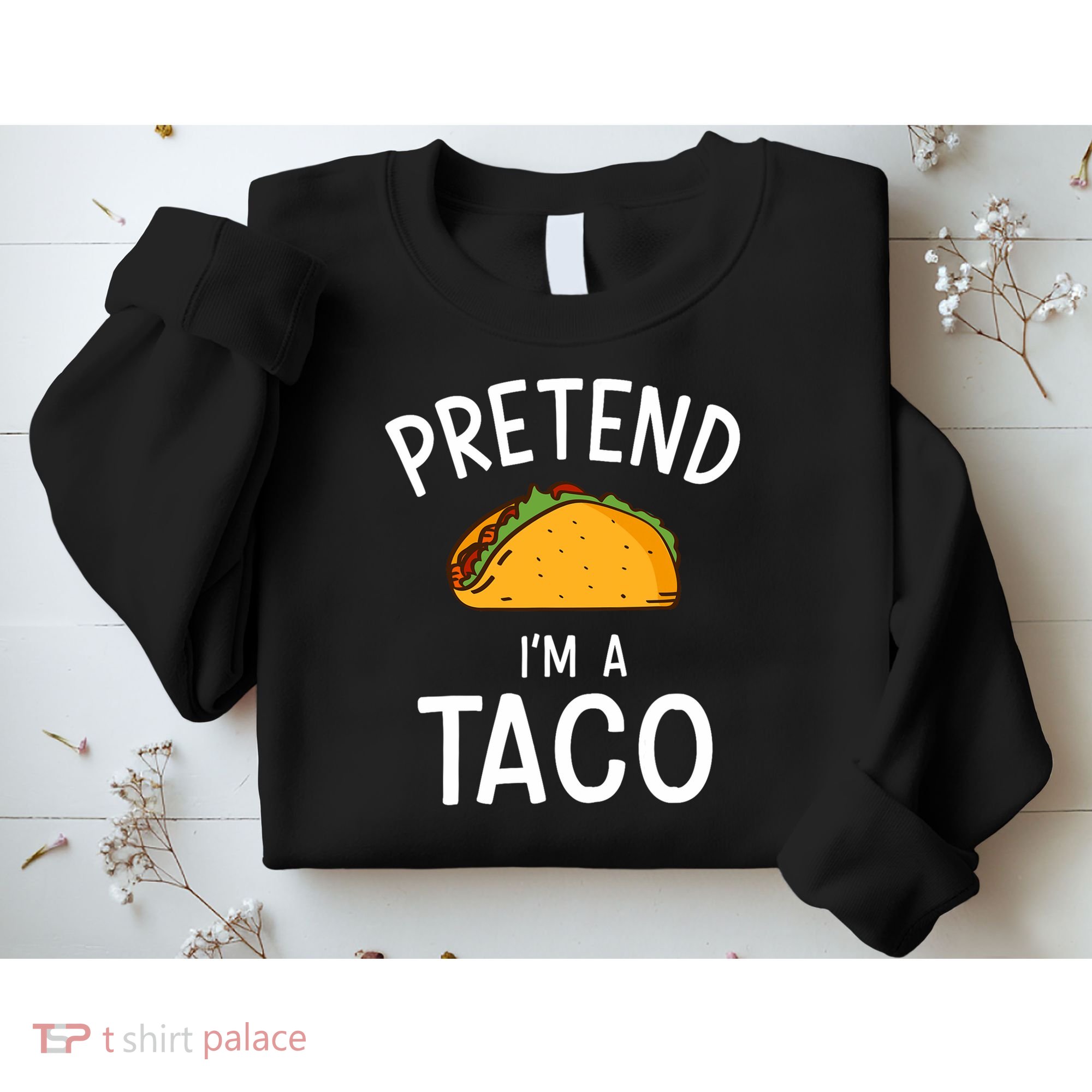 Pretend Im A Taco Easy Lazy Costume For Halloween Party Sweatshirt