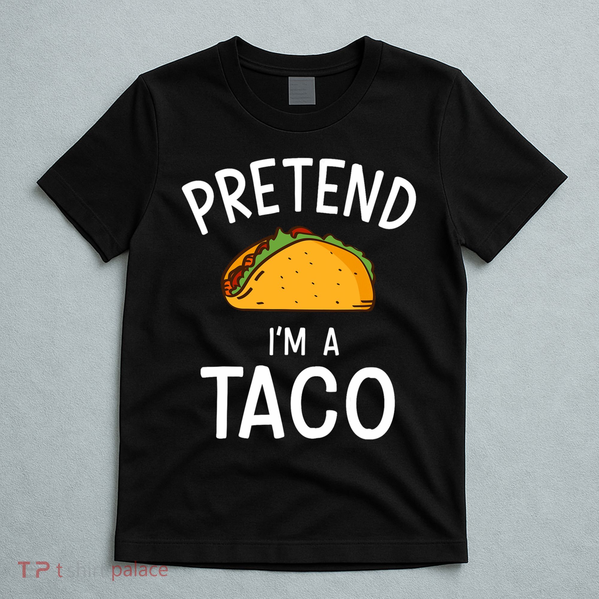 Pretend Im A Taco Easy Lazy Costume For Halloween Party T-Shirt