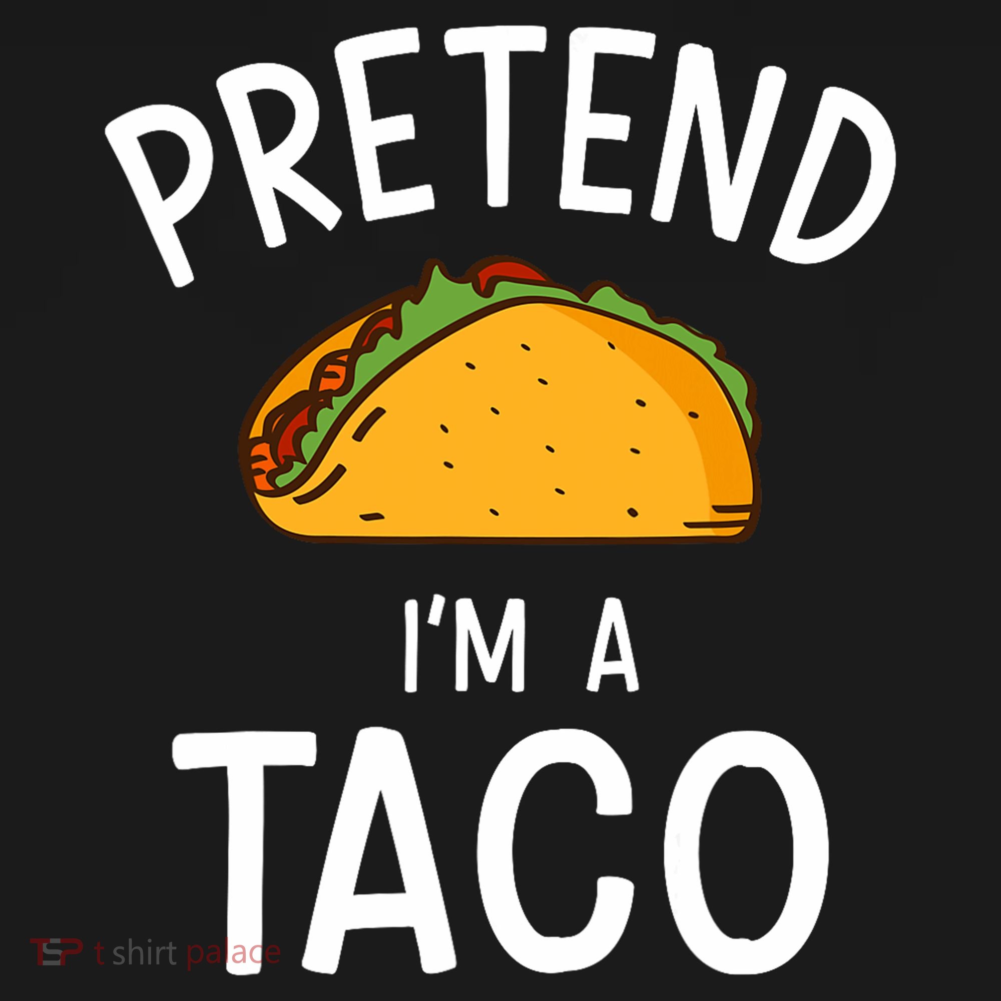 Pretend Im A Taco Easy Lazy Costume For Halloween Party T-Shirt
