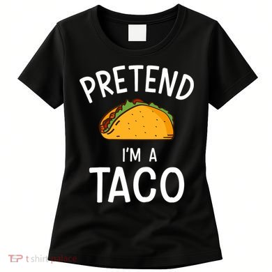 Pretend Im A Taco Easy Lazy Costume For Halloween Party Women's T-Shirt