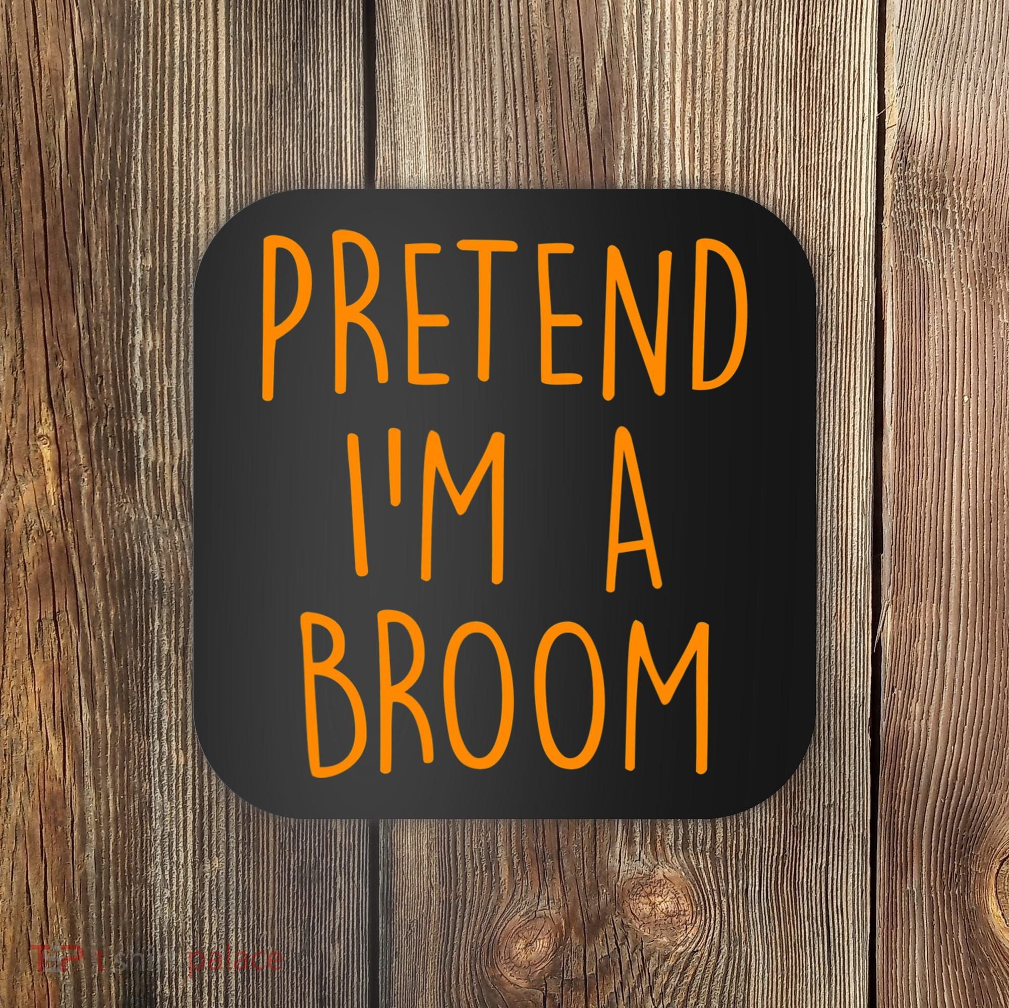 Pretend I'm A Broom Funny Easy Halloween Costume Party Coaster