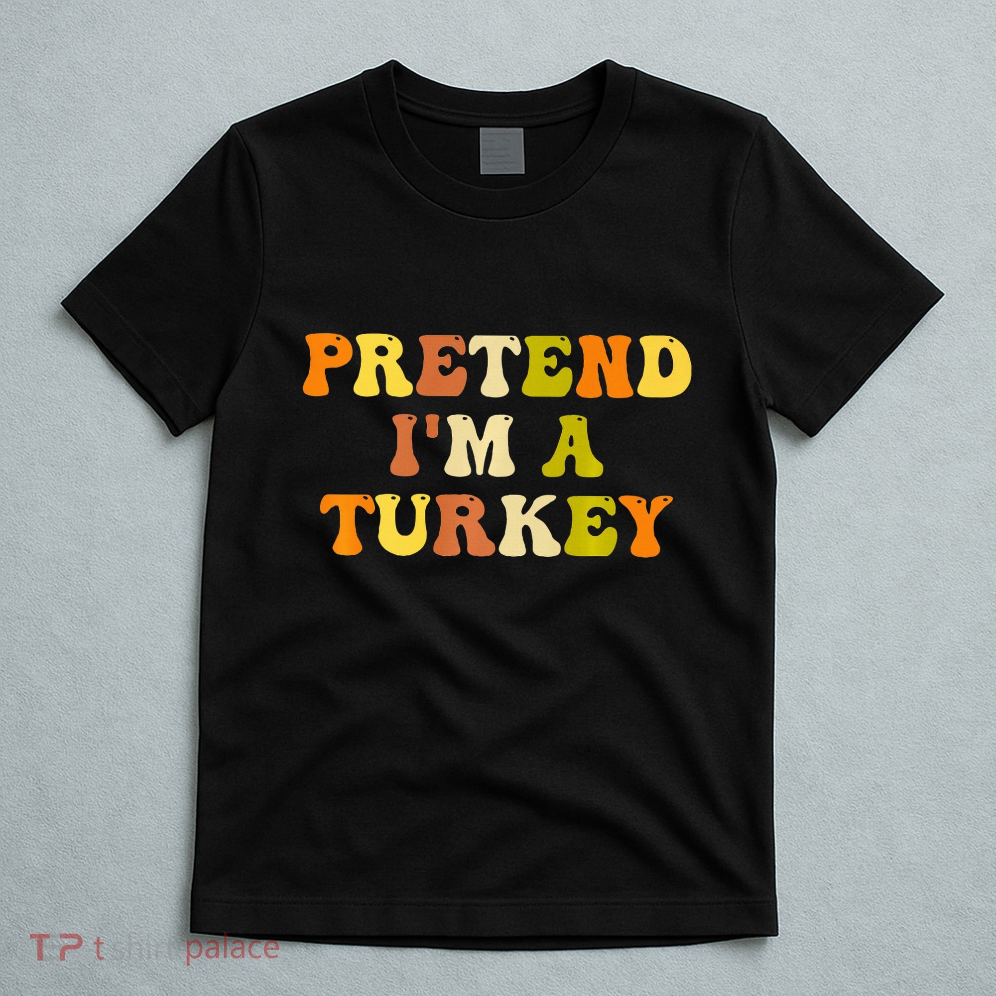 Pretend I'm A Turkey Funny Thanksgiving Party Turkey Groovy T-Shirt