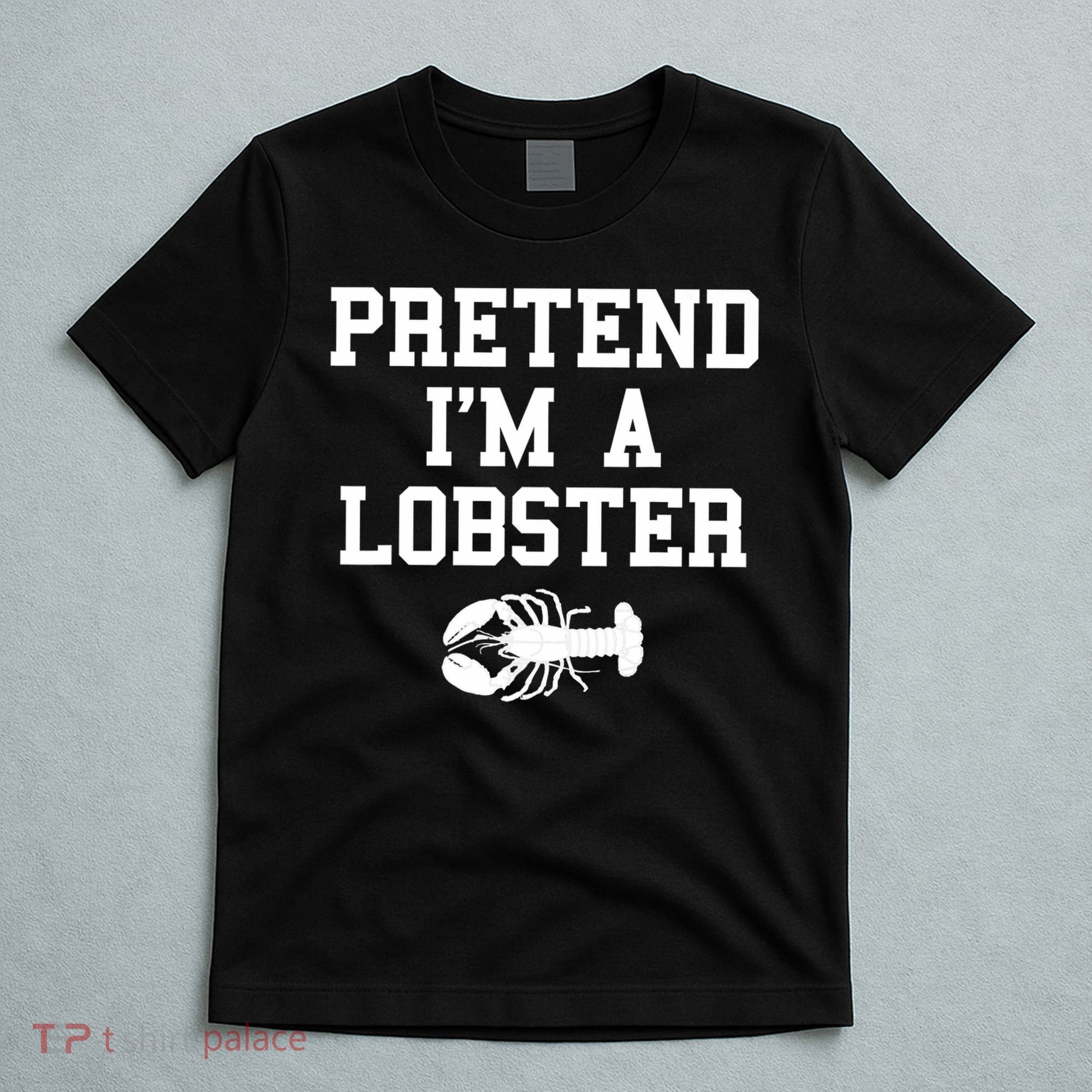 Pretend I'm A Lobster Funny Last Minute Lazy Costume T-Shirt