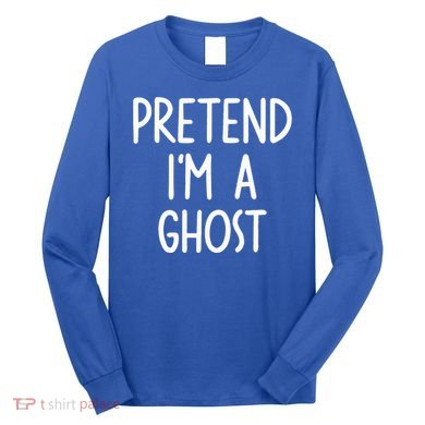 Pretend I'm A Ghost Costume Halloween Lazy Easy Long Sleeve Shirt