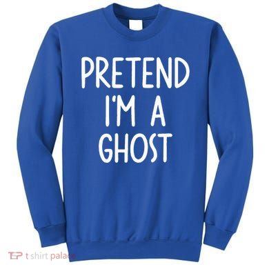 Pretend I'm A Ghost Costume Halloween Lazy Easy Sweatshirt