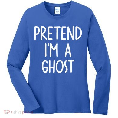 Pretend I'm A Ghost Costume Halloween Lazy Easy Women's Long Sleeve Shirt