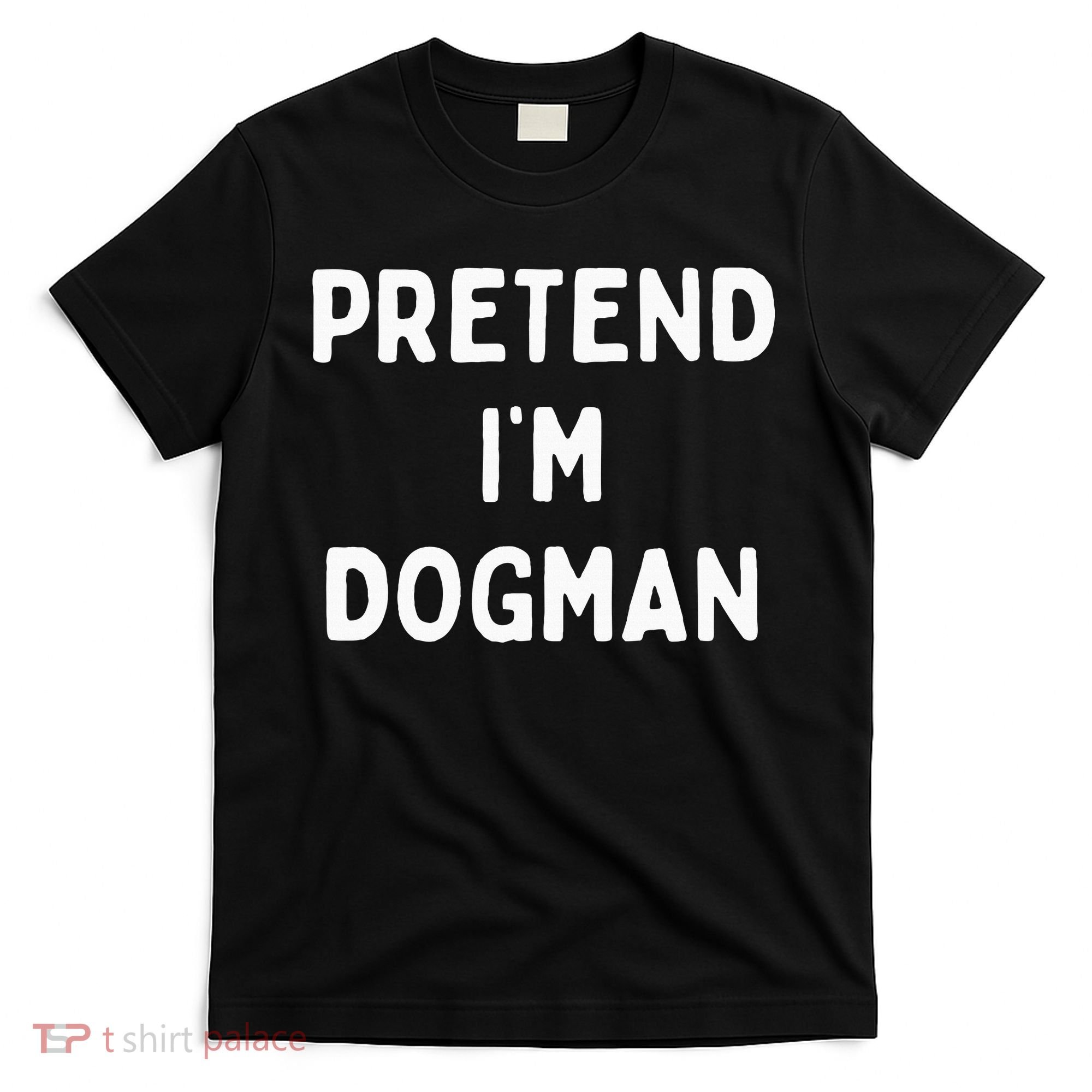 Pretend Im A Dogman Adults Halloween Costume T-Shirt