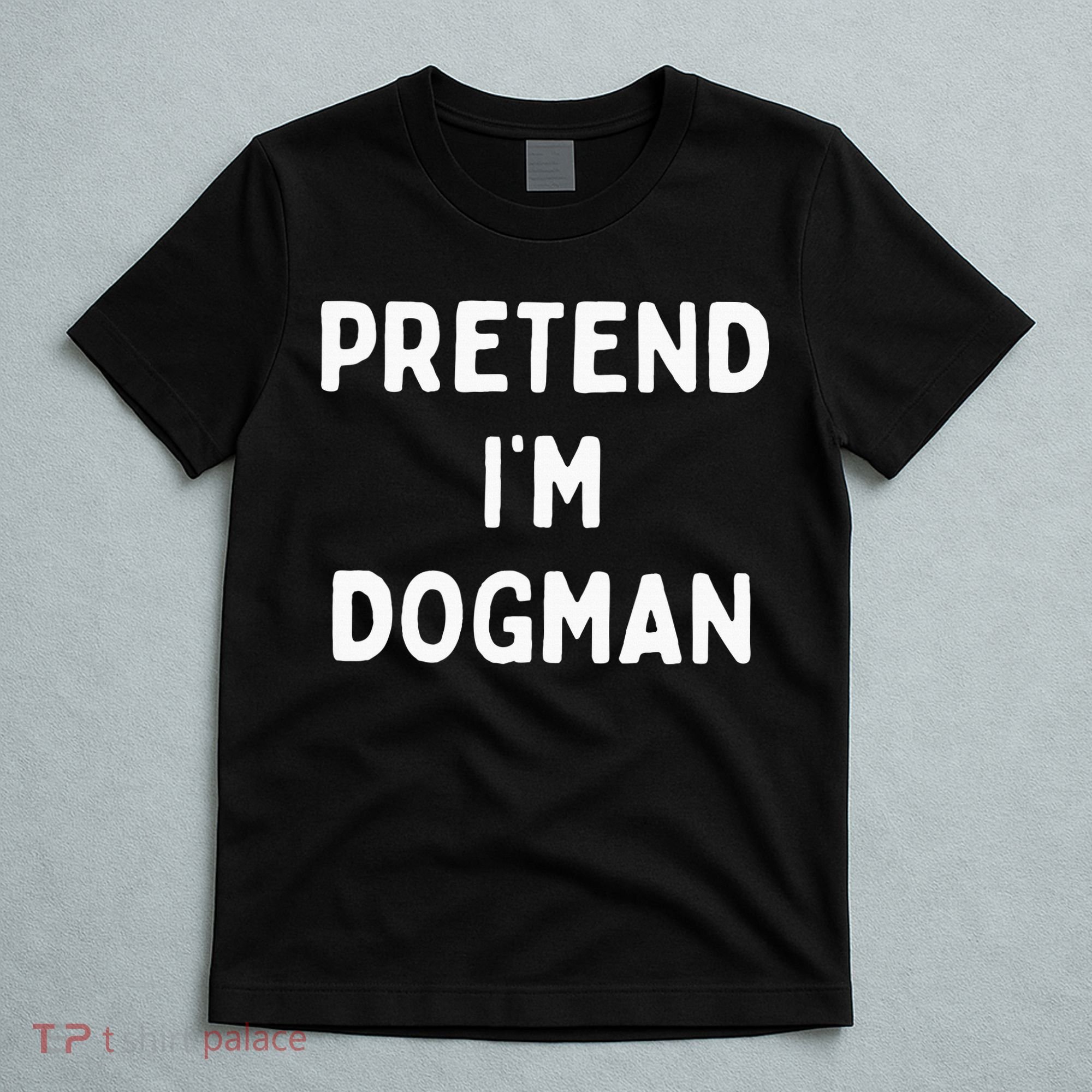 Pretend Im A Dogman Adults Halloween Costume T-Shirt