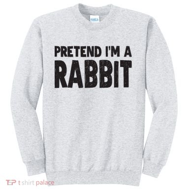 Pretend I'm A Rabbit Easy Halloween Costume Sweatshirt