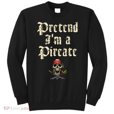 Pretend I'm A Pirate Costume Party Funny Halloween Pirate Sweatshirt