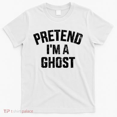 Pretend IM A Ghost Funny Lazy Easy Diy Halloween Costume T-Shirt