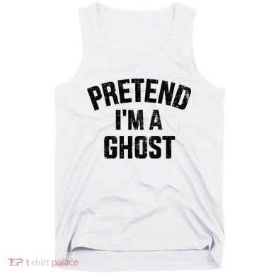 Pretend IM A Ghost Funny Lazy Easy Diy Halloween Costume Tank Top