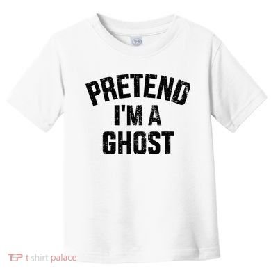 Pretend IM A Ghost Funny Lazy Easy Diy Halloween Costume Toddler T-Shirt