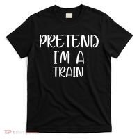 Pretend Im A Train T-Shirt thumb 0