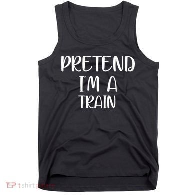 Pretend Im A Train Tank Top