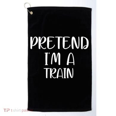 Pretend Im A Train Golf Towel