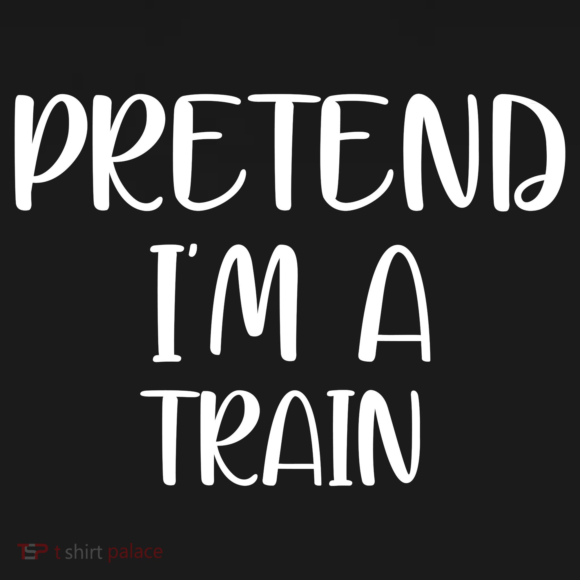 Pretend Im A Train Toddler T-Shirt