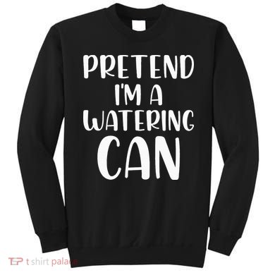 Pretend Im A Watering Can Budget Flowers Halloween Costume Sweatshirt