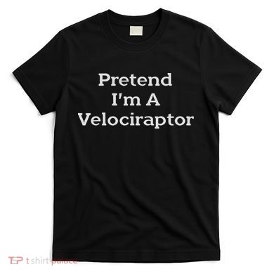 Pretend I'm A Velociraptor Costume Party Funny Halloween T-Shirt
