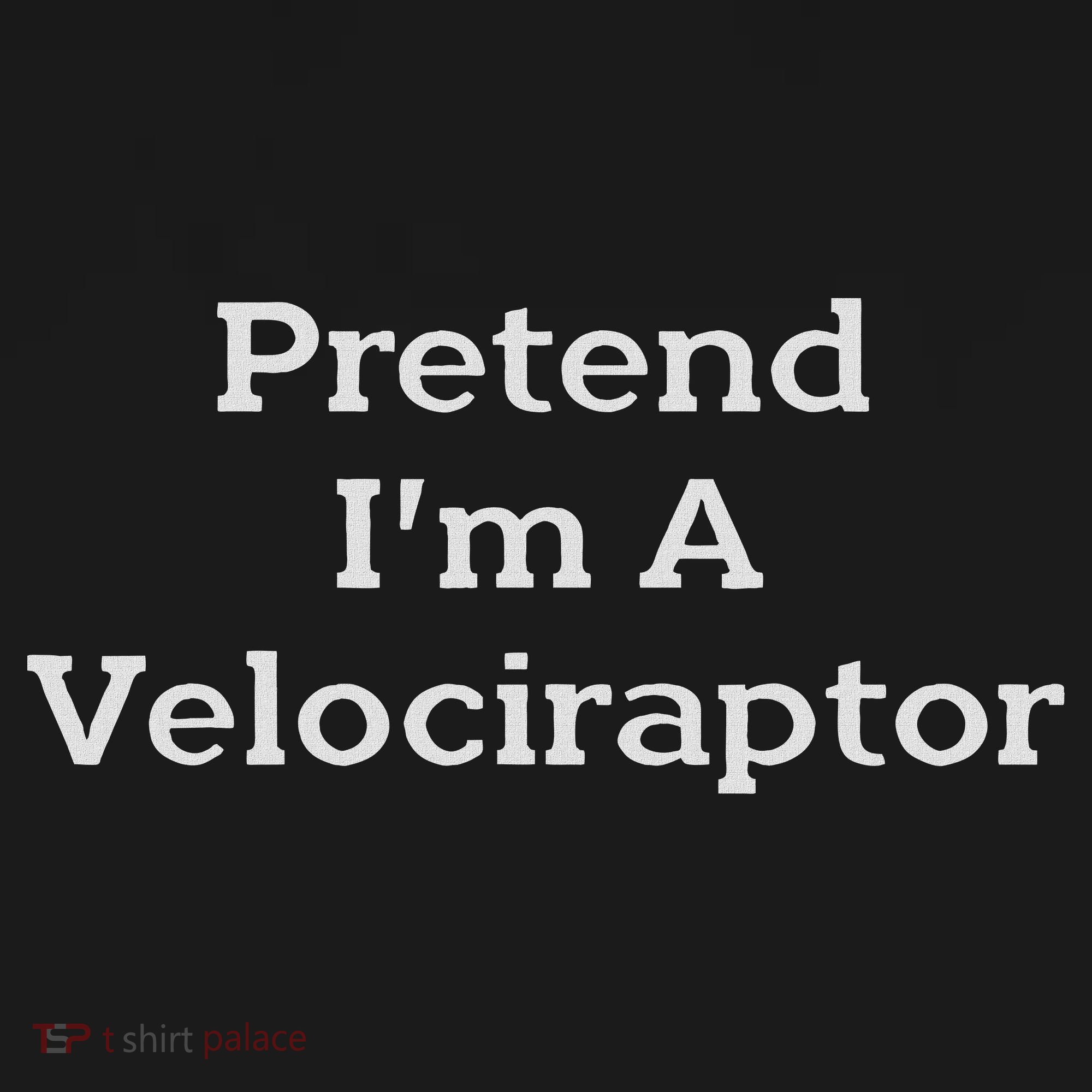 Pretend I'm A Velociraptor Costume Party Funny Halloween T-Shirt
