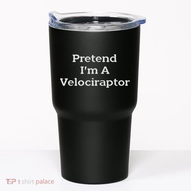 Pretend I'm A Velociraptor Costume Party Funny Halloween Tumbler