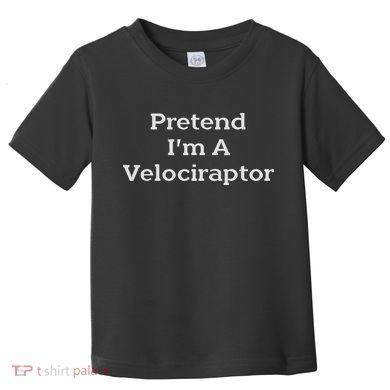 Pretend I'm A Velociraptor Costume Party Funny Halloween Toddler T-Shirt