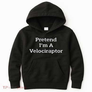 Pretend I'm A Velociraptor Costume Party Funny Halloween Kids Hoodie