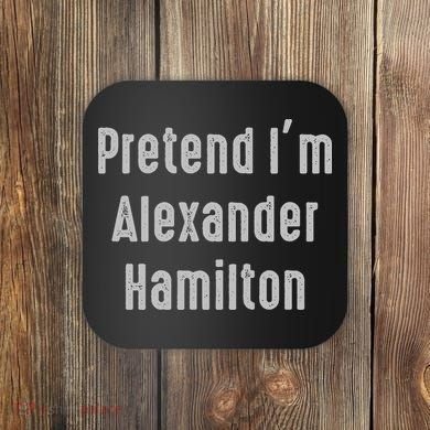 Pretend I'm Alexander Hamilton Easy Funny Costume Coaster