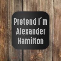 Pretend I'm Alexander Hamilton Easy Funny Costume Coaster thumb 0