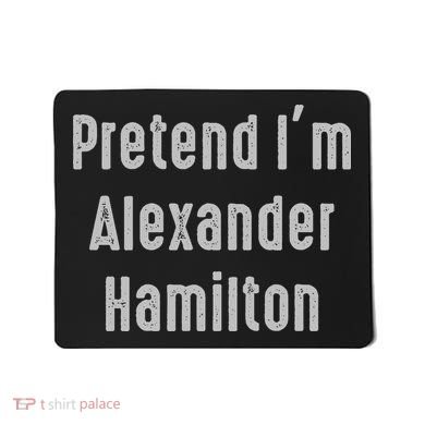 Pretend I'm Alexander Hamilton Easy Funny Costume Mousepad
