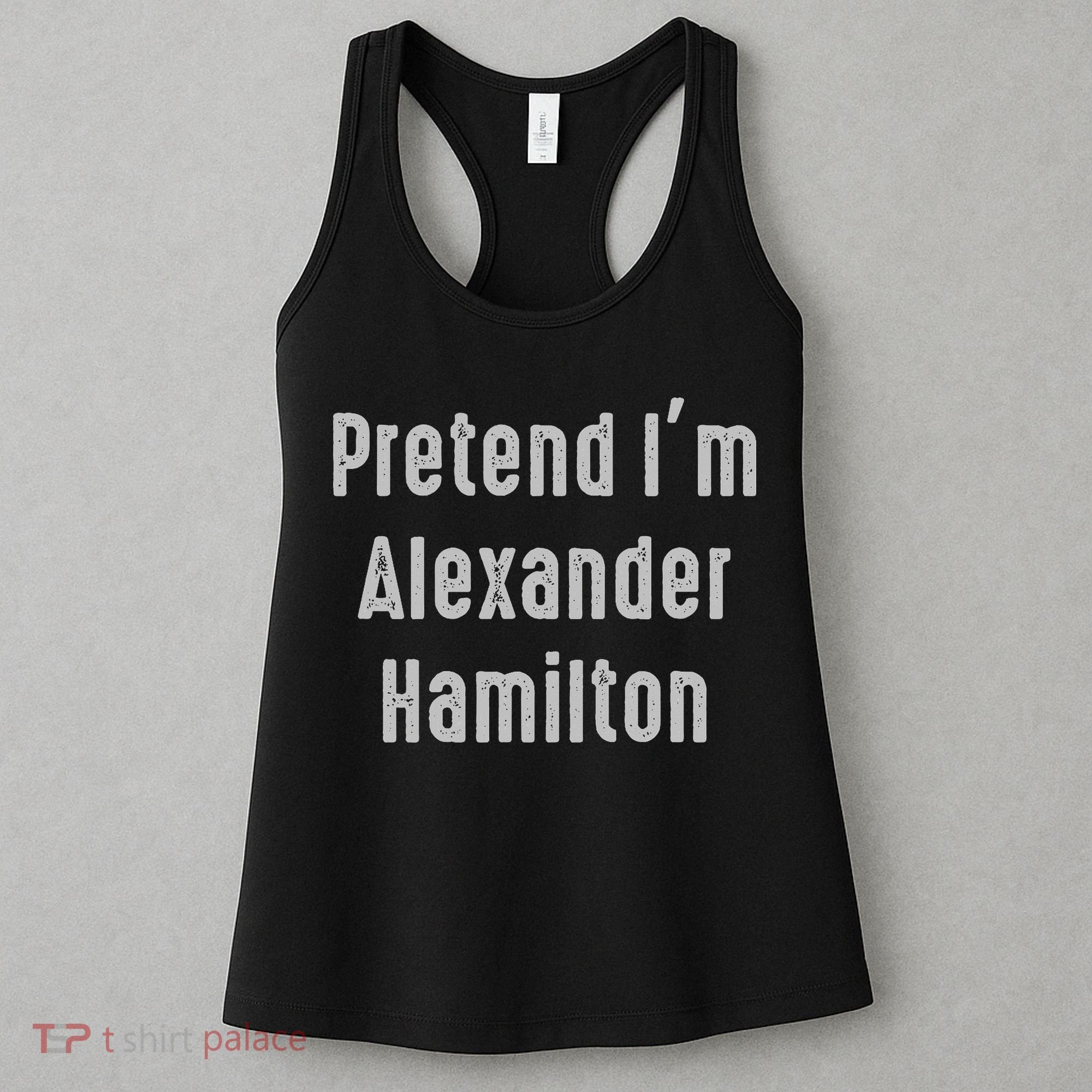 Pretend I'm Alexander Hamilton Easy Funny Costume Women's Tank Top