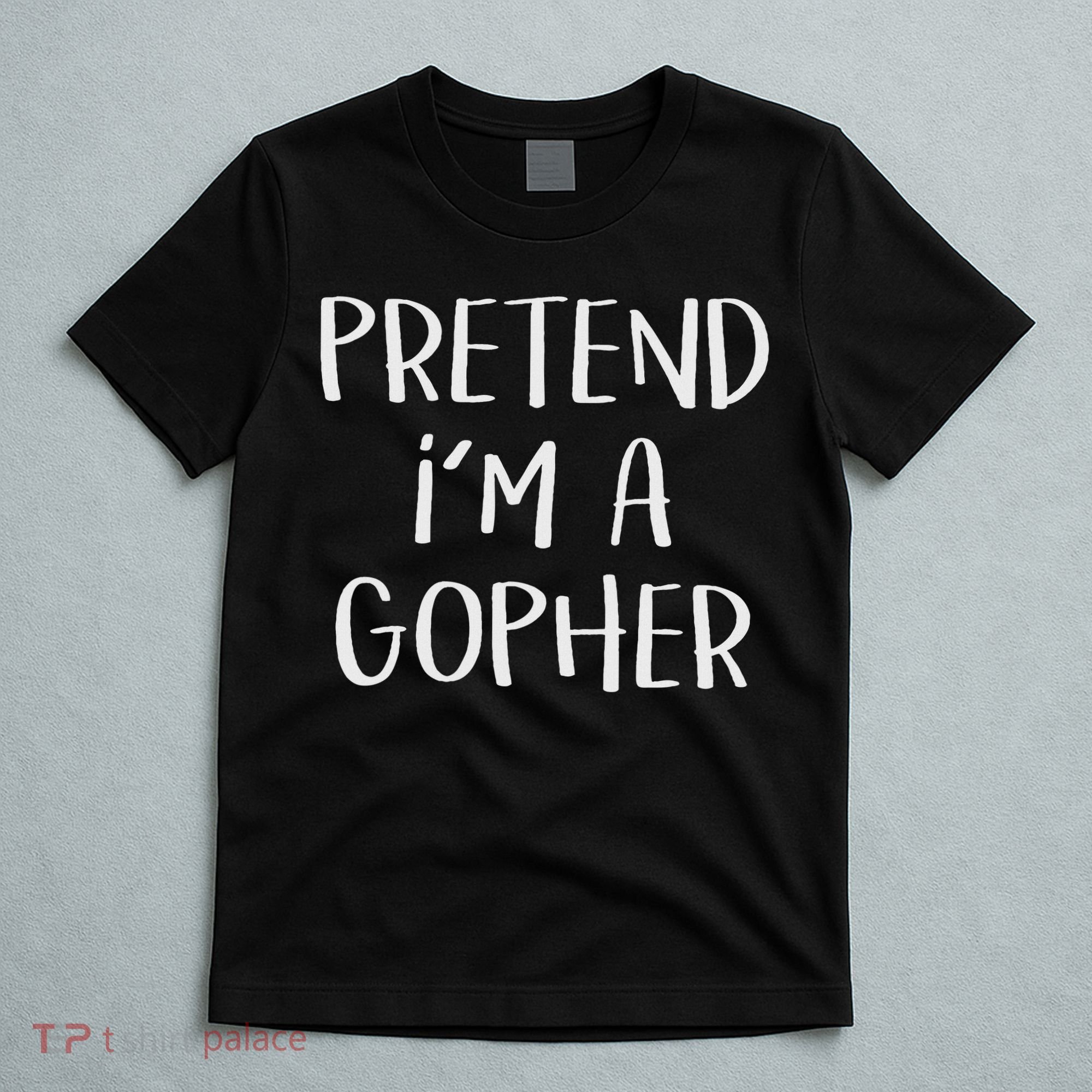 Pretend I'm A Gopher Costume Funny Halloween Party T-Shirt