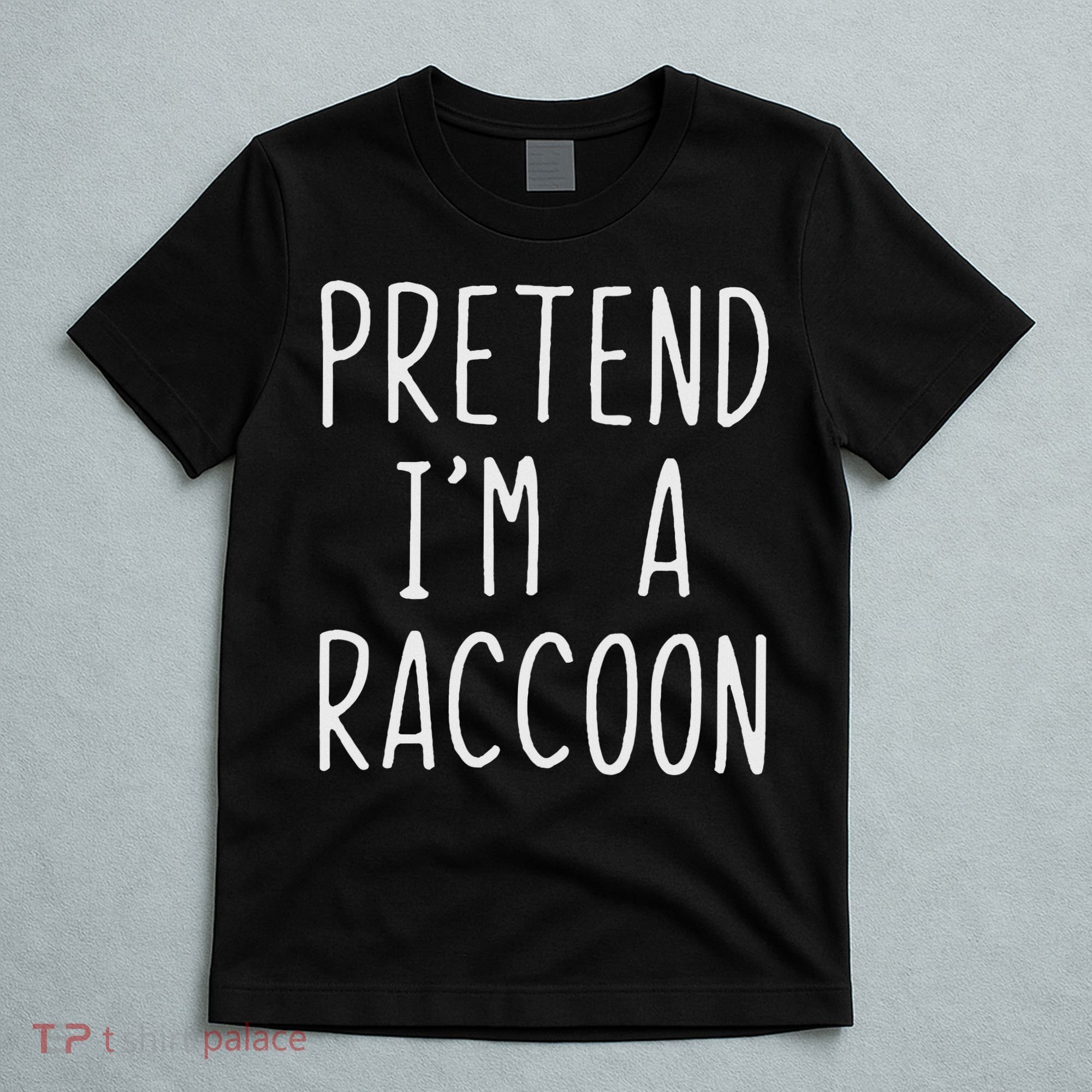 Pretend I'm A Raccoon Costume Halloween Lazy Easy Racoon T-Shirt