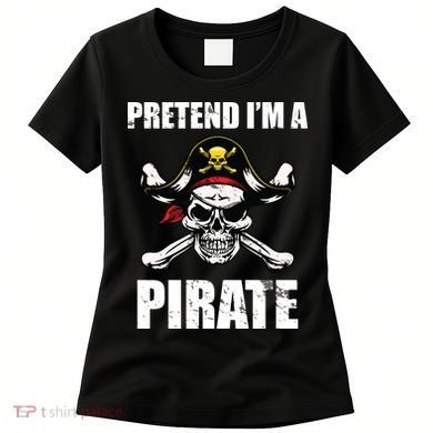 Pretend I'm A Pirate Women's T-Shirt