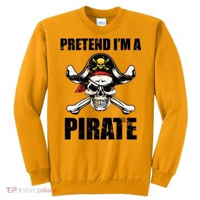 Pretend I'm A Pirate Sweatshirt